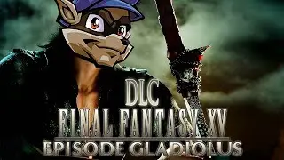 Final Fantasy XV - Episode Gladiolus DLC | NO COMMENTS | #postdrunkhardcoregaming #simbaunltd