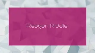Reagan Riddle - appearance