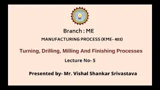 Manufacturing Process | Turning, Drilling, Milling And Finishing Processes | AKTU Digital Education