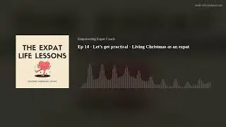 Ep 14 - Let&rsquo;s get practical - Living Christmas as an expat