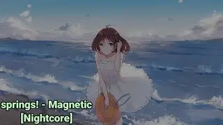 springs! - Magnetic [Nightcore]