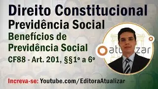 CF88 - Art. 201, §§ 1º a 6º (Previdência Social - Parte II)