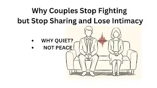Why Couples Stop Fighting but Stop Sharing and Lose Intimacy