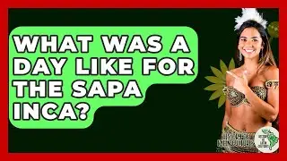 What Was A Day Like For The Sapa Inca? - History Of Latin Cultures