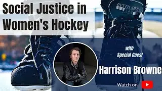 Social Justice in Women's Hockey: 50 years of Pride, gatekeepers, & more w/ Harrison Browne Part I.