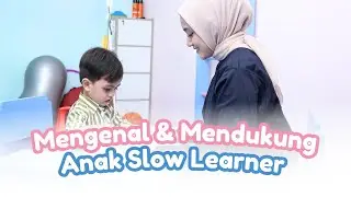 Mengenal dan Mendukung Anak Slow Learner