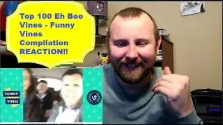 Top 100 Eh Bee Vines - Funny Vines Compilation REACTION!!!