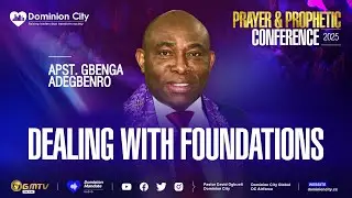 DEALING WITH FOUNDATIONS | APST. GBENGA ADEGBENRO | DOMINION CITY PRAYER & PROPHETIC CONF. 2025