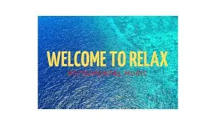 WELCOME TO RELAX # Pleasant Instrumental Music #🔔