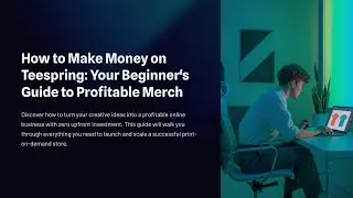 How to Make Money on Teespring: Your Beginner&rsquo;s Guide to Profitable Merch