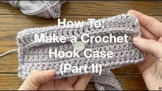 Crochet Hook Case Part 2 (Worsted Weight Yarn)