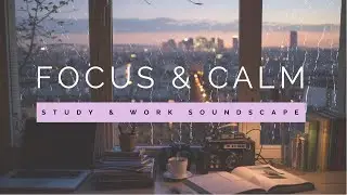 ▼ MUSIC FOR FOCUS & CALM | Study and Work Soundscape