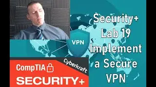 Implementing a Secure VPN - CompTIA Security+ Lab 19
