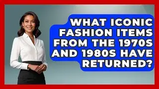 What Iconic Fashion Items from the 1970s and 1980s Have Returned? | Trend Unwrapper