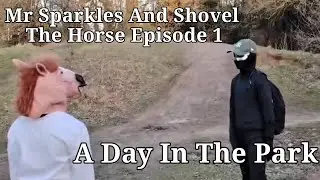 Mr Sparkles and Shovel the Horse Episode 1 - A Day In The Park