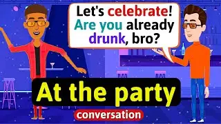 At the party (going party) - English Conversation Practice - Improve Speaking Skills