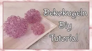 Dekokugeln Diy Tutorial/ Deko easy selber machen/ Deko Kugeln aus Draht basteln/ einfache Tischdeko