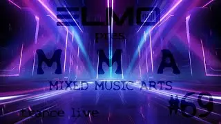 ELMO pres. MMA Mixed Music Arts #69 trance live