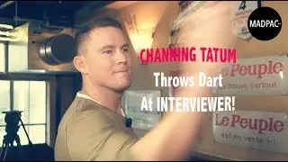MADPAC Interviewt - CHANNING TATUM THROWS DART AT INTERVIEWER!!