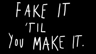 Fake It Til You Make It or Nah?