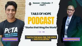 Tails of Hope Podcast – Season 2, Episode 7 (Part 1) Sachin Bangera, Vice President , PETA India