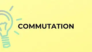 What is the meaning of the word COMMUTATION?