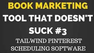 Book Marketing Tools That Don't Suck #3: TailWind (Pinterest Scheduling Software)