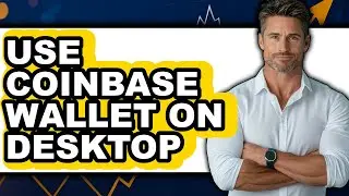 How to Use Coinbase Wallet on Desktop (Easy Method)