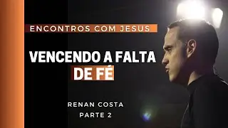 VENCENDO A FALTA DE F&Eacute;  (Econtros com Jesus) Noite - Pr Renan Costa