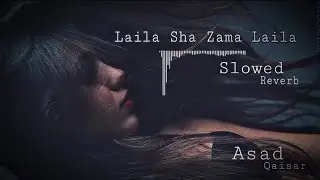 Laila Sha Zama Laila Slowed Reverb Song 🖤🎧Asad Qaisar #foryou #trendingsong #viralsong #pashto