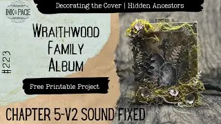V2 Finishing the Wraithwood Album | Fixed Audio | Free Printables | Ink & Page