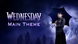 Wednesday - Main Theme (Danny Elfman)