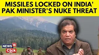 Pakistan Minister Hanif Abbasi Threatened India With Missiles And 130 Nuclear Weapons | N18G