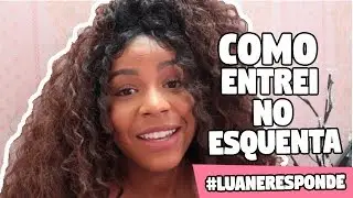 Como entrei no esquenta | #Luaneresponde