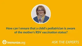 Ensure pediatricians know about maternal RSV vaccination status.