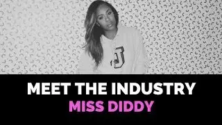 Meet the Industry - Miss Diddy