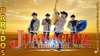 Juan Acuña y El Terror del Norte | Las 20 Mejores Canciones Puros Corridos Viejitos 2026