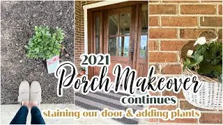 Porch Makeover 2021 continues! Staining a Mahogany Door - Planting Plants - Farmhouse Renovation
