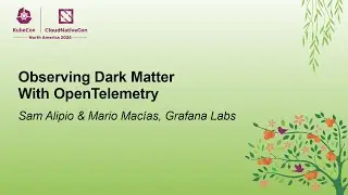 Observing Dark Matter With OpenTelemetry - Sam Alipio & Mario Mac&iacute;as, Grafana Labs