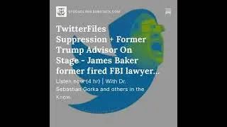 TwitterFiles Suppression + Former Trump Advisor On Stage - James Baker former fired FBI lawyer ex...