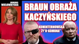 BRAUN o KACZYŃSKIM: „Kominternowska ży*o-komuna” | Dominika Wielowieyska, 31.01.2026