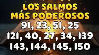 LOS SALMOS MÁS PODEROSOS 91, 23, 51, 25, 121, 40, 27, 34, 139, 143, 144, 145, 150