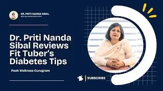 Dr. Priti Nanda Sibal Reviews Fit Tuber’s Diabetes Tips | Peak Wellness Gurugram
