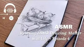 ASMR Рисование натюрморта | Пошаговое руководство по освоению техник &ndash; Эпизод 4