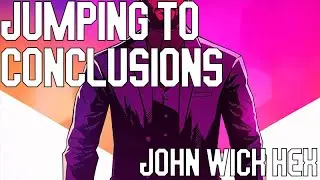 Jumping to Conclusions -- John Wick Hex