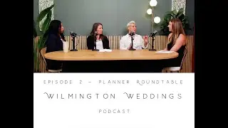 Wilmington Weddings Podcast: Planner Roundtable - Episode 2