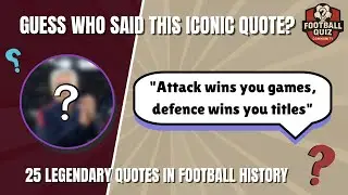 WHO SAID THESE QUOTES QUIZ - 25 ICONIC QUOTES IN FOOTBALL | FOOTBALL QUIZ COMMUNITY