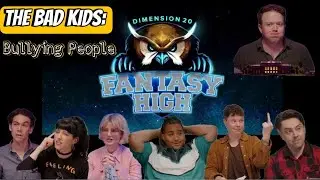 -The Bad Kids- Bullying People for Three Seasons (Dimension 20- Fantasy High)