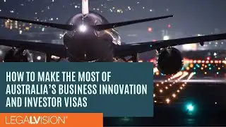 [AU] How to Make the Most of Australia&rsquo;s Business Innovation and Investor Visas | LegalVision