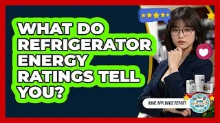 What Do Refrigerator Energy Ratings Tell You? - Home Appliance Report